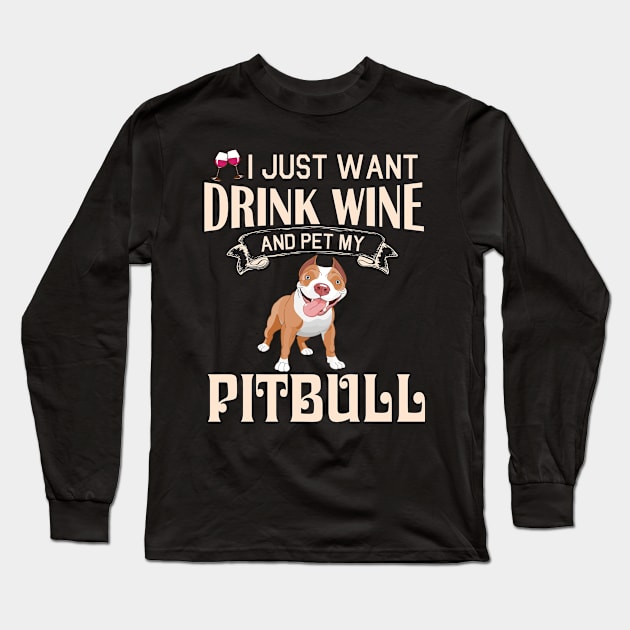 I Just Want Drink Wine And Pet My Pitbull Dog Happy Dog Mother Father Mommy Daddy Drinker Summer Day Long Sleeve T-Shirt by bakhanh123